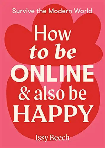 How to be Online & Also Be Happy : Survive the Modern World