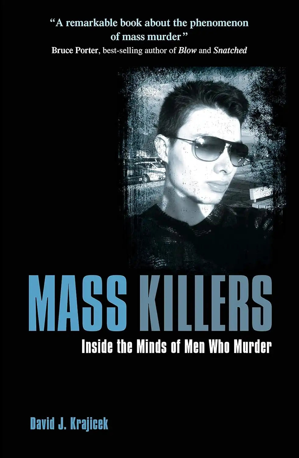 Mass Killers : Inside the Minds of Men Who Murder