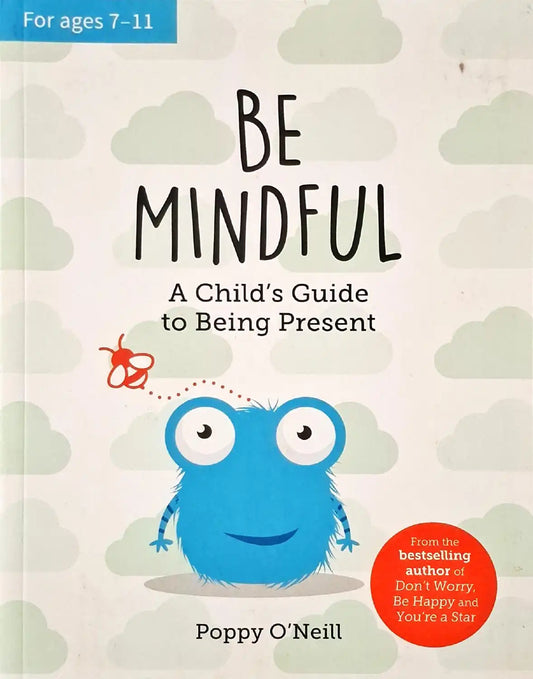 Be Mindful : A Child's Guide to Being Present