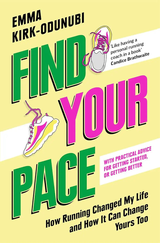 Find Your Pace : How Running Changed My Life and How It Can Change Yours Too