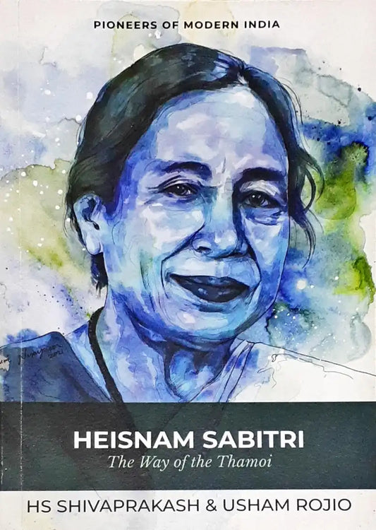 Pioneers Of Modern India Heisnam Sabitri The Way Of The Thamoi