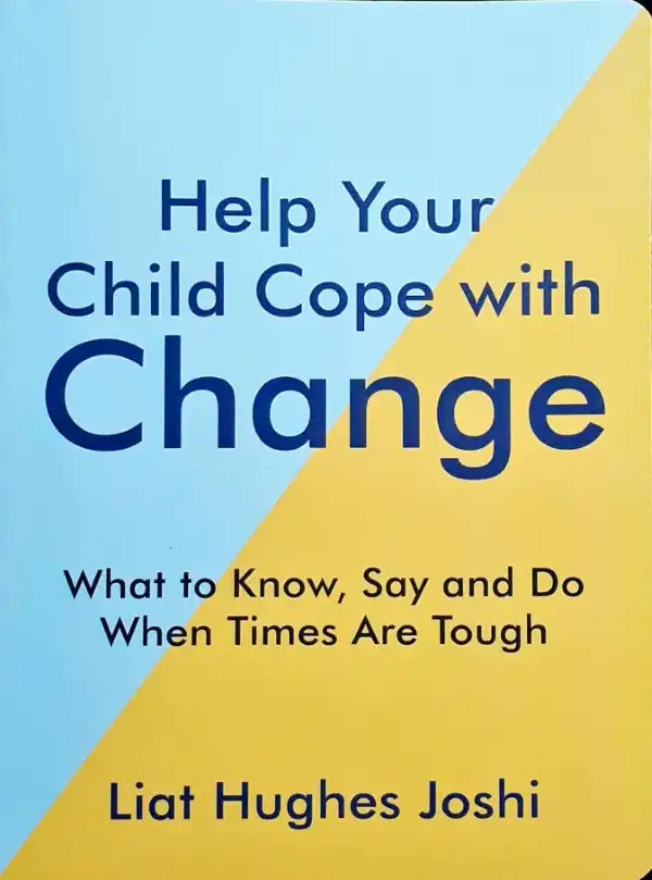 Help Your Child Cope with Change: What To Know, Say And Do When Times ...