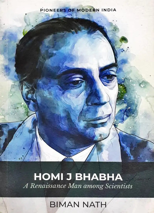Pioneers Of Modern India Homi J Bhabha A Renaissance Man Among Scientists