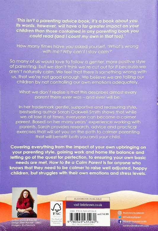 How to Be a Calm Parent: Lose the guilt, control your anger and tame the stress - for more peaceful and enjoyable parenting and calmer, happier children too