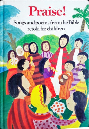 Praise! Songs And Poems From The Bible Retold For Children