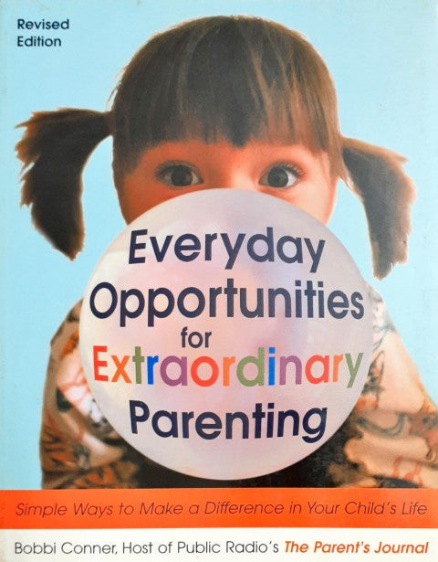 Everyday Opportunities For Extraordinary Parenting - Simple Ways To Make A Difference In Your Child's Life