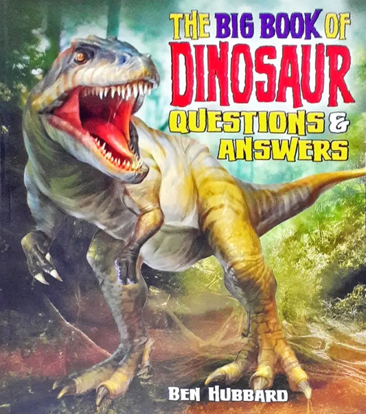 The Big Book of Dinosaur Questions and Answers