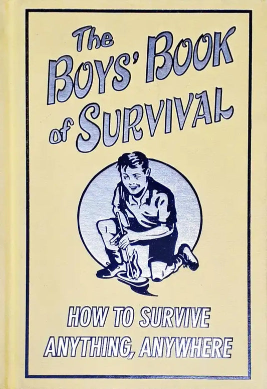 The Boys Book Of Survival How To Survive Anything Anywhere (P)