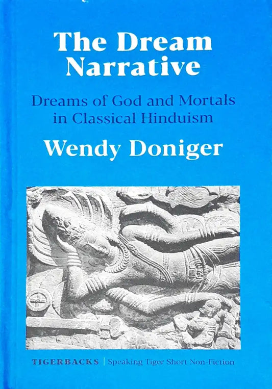 The Dream Narrative Dreams Of God And Mortals In Classical Hinduism (HC)