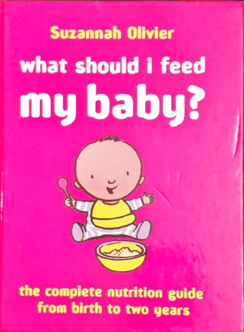 What Should I Feed My Baby The Complete Nutrition Guide From Birth To Two Years