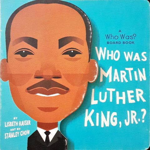 Who Was Board Book Who Was Martin Luther King Jr?