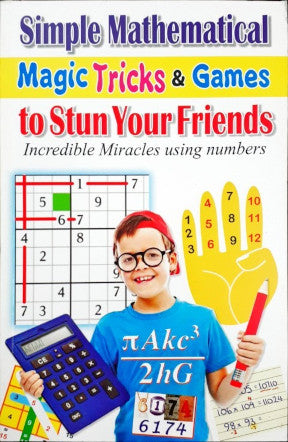 Simple Mathematical Magic Tricks & Games To Stun Your Friends Incredible Miracles Using Numbers