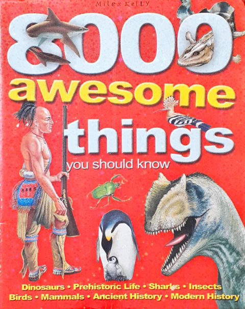 8000 Awesome Things You Should Know Dinosaurs Prehistoric Life Sharks Insects Birds Mammals Ancient History Modern History