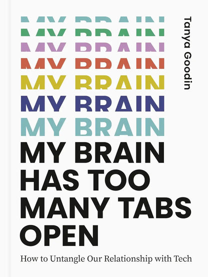 My Brain Has Too Many Tabs Open : How to Untangle Our Relationship with Tech | Hardcover