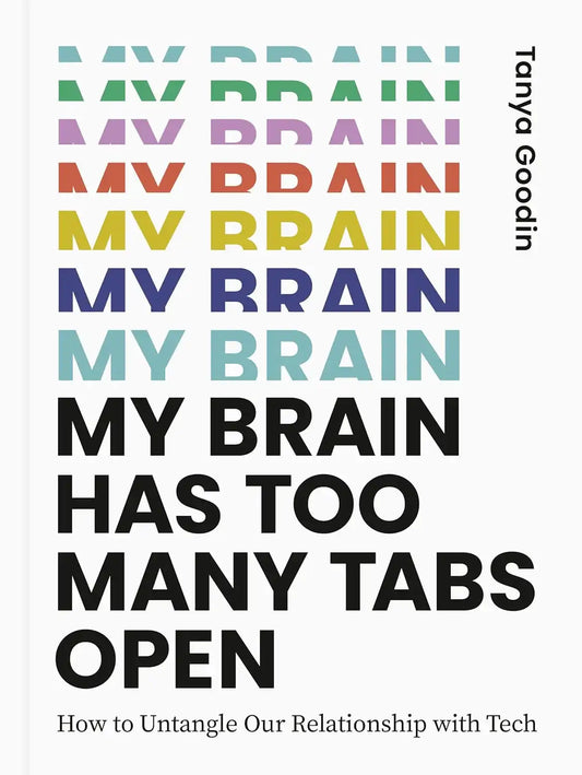 My Brain Has Too Many Tabs Open : How to Untangle Our Relationship with Tech | Hardcover