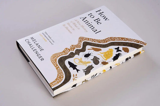 How to Be Animal : A New History of What it Means to Be Human | Hardcover