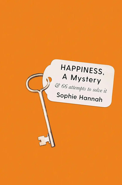 Happiness a Mystery: 66 Attempts to Solve It | Hardcover