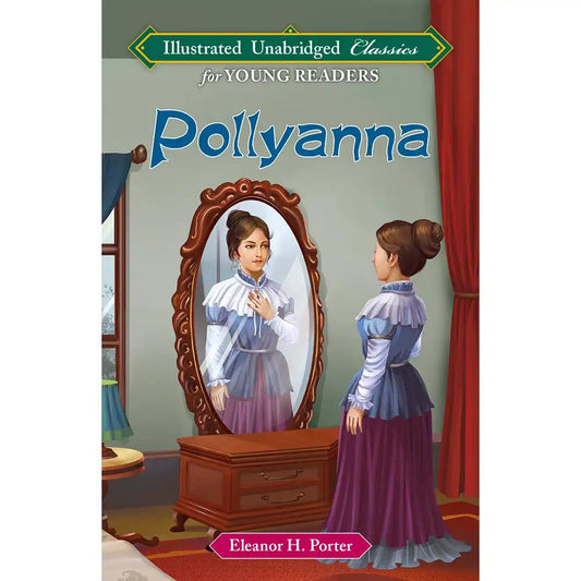 Pollyanna : Illustrated Unabridged Classics for Young Readers