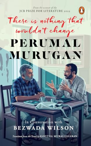 There Is Nothing That Wouldn't Change: Perumal Murugan in Conversation with Bezwada Wilson cover image
