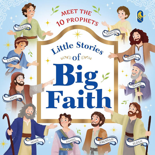 Little Stories of Big Faith: 10 Inspiring Bible Stories About God's Prophets | A Christian Book for Kids to Build Faith, Courage, Obedience & Trust in God | Ages 3+ cover image
