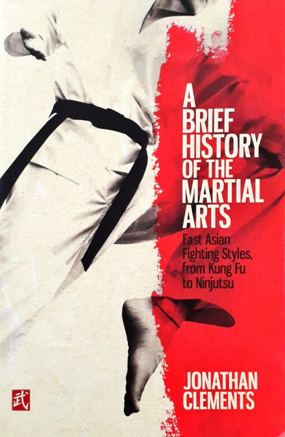 A Brief History of the Martial Arts East Asian Fighting Styles from Kung Fu to Ninjutsu