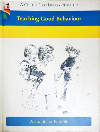 Time Life A Child's First Library Of Values Teaching Good Behaviour A Guide For Parents (P)