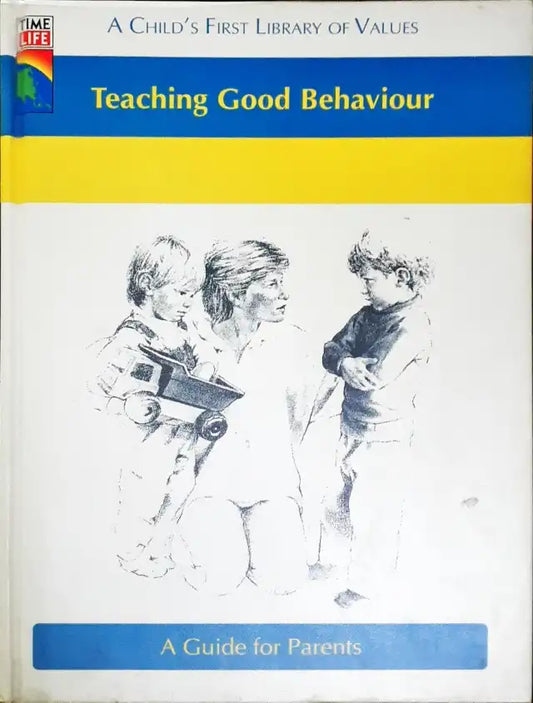 Time Life A Child's First Library Of Values Teaching Good Behaviour A Guide For Parents (P)