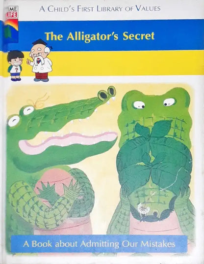 Time Life A Child's First Library Of Values The Alligator's Secret A Book About Admitting Our Mistakes (P)