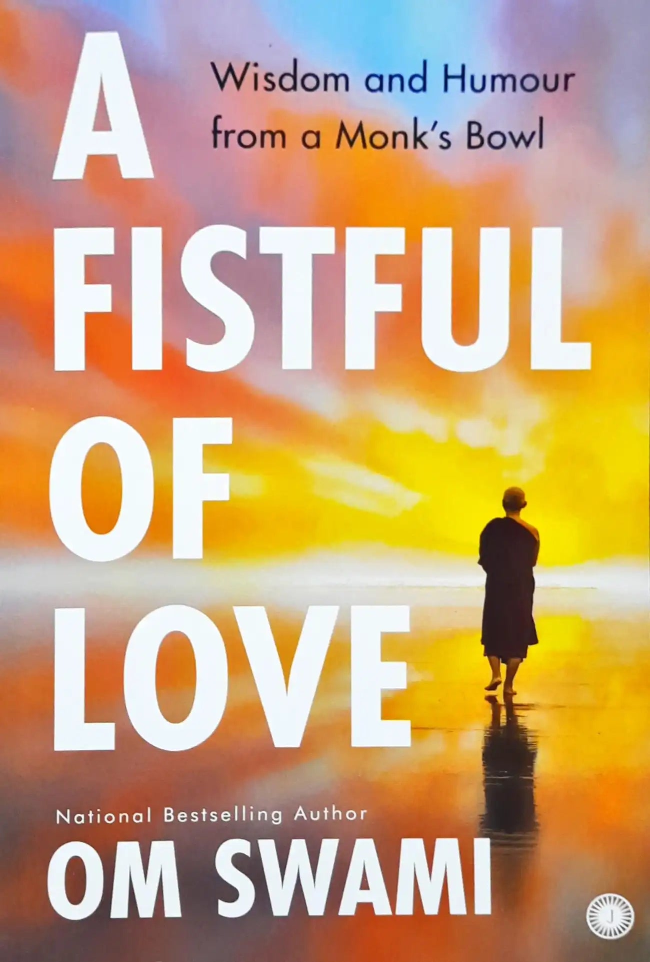 A Fistful of Love : Wisdom and Humour from a Monk's Bowl