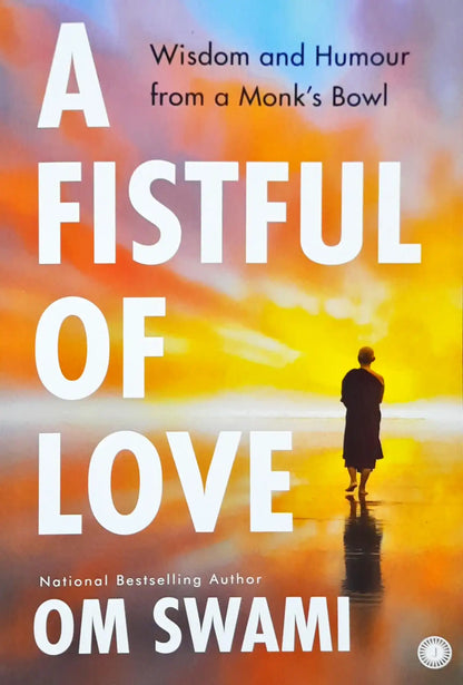 A Fistful of Love : Wisdom and Humour from a Monk's Bowl