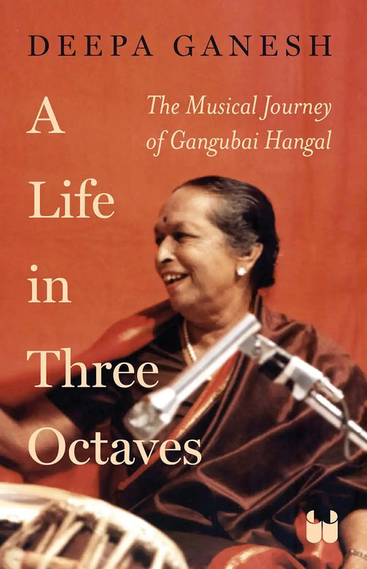 A Life In Three Octaves : The Musical Journey Of Gangubai Hangal