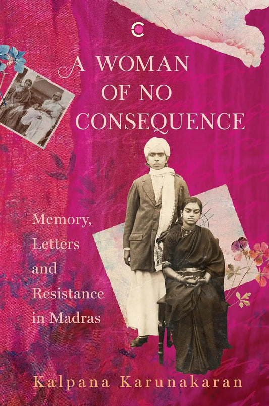 A Woman Of No Consequence : Memory, Letters And Resistance In Madras