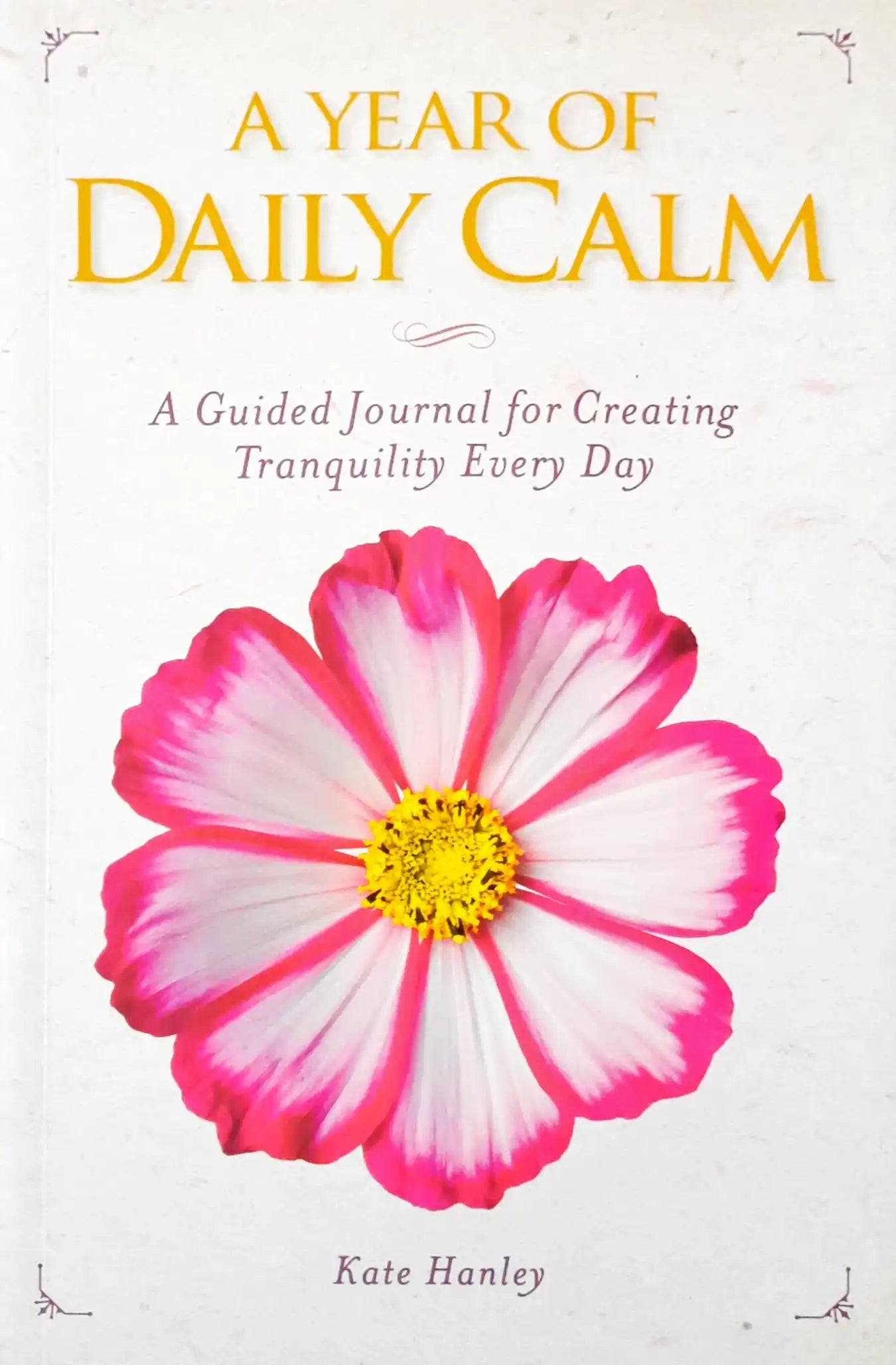 A Year of Daily Calm : A Guided Journal for Creating Tranquility Every Day