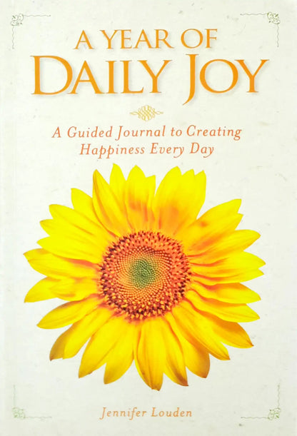A Year of Daily Joy : A Guided Journal to Creating Happiness Every Day