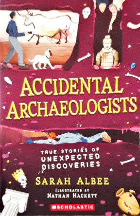 Accidental Archaeologists True Stories Of Unexpected Discoveries