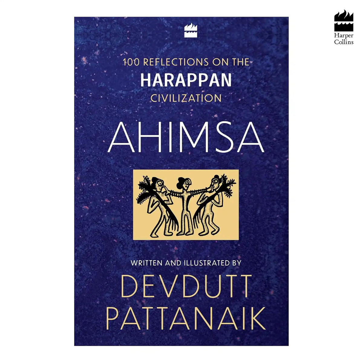Ahimsa : 100 Reflections On The Harappan Civilization | Hardcover