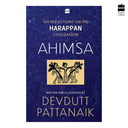 Ahimsa : 100 Reflections On The Harappan Civilization | Hardcover