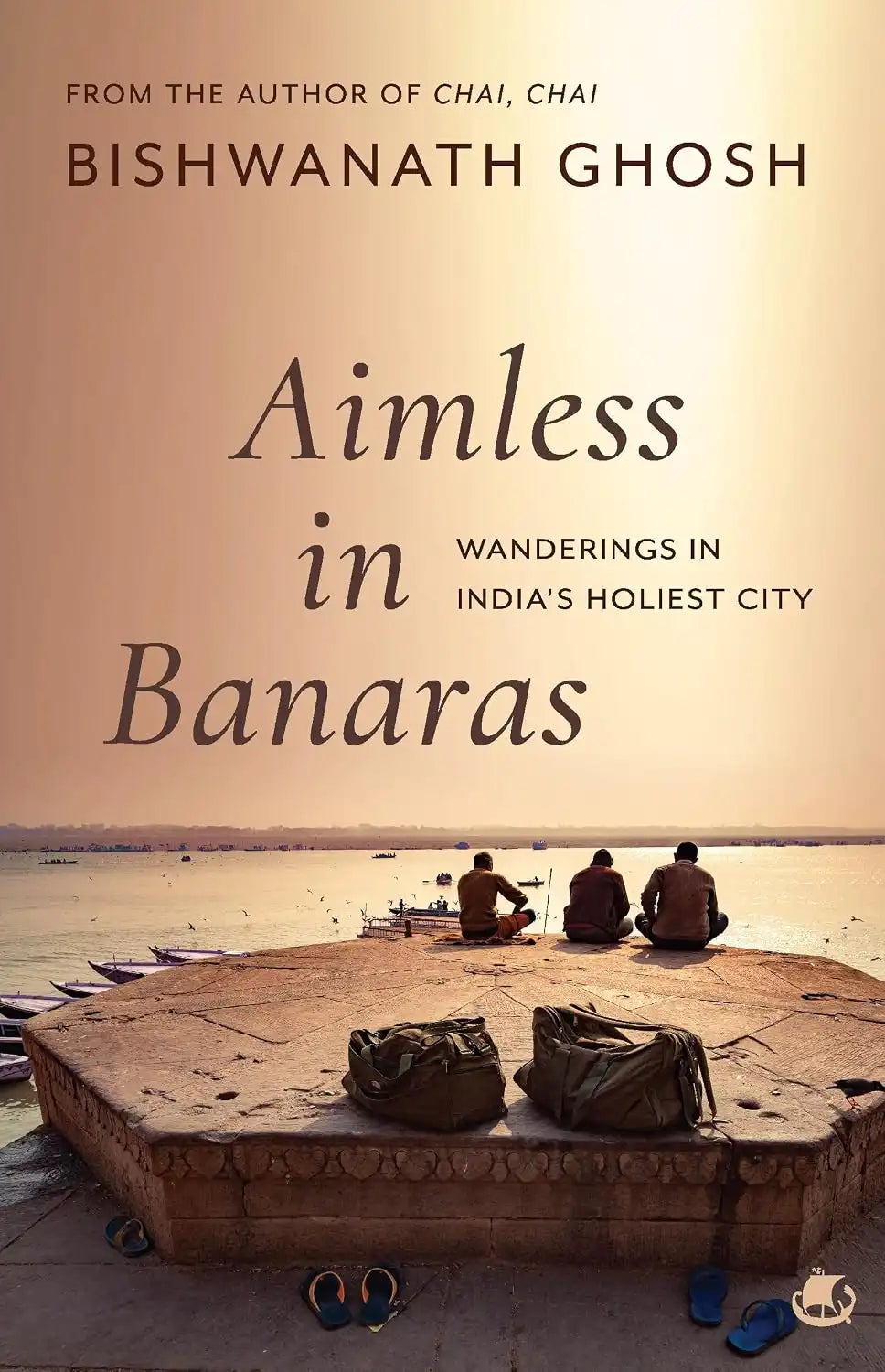 Aimless In Banaras : Wanderings In India’s Holiest City