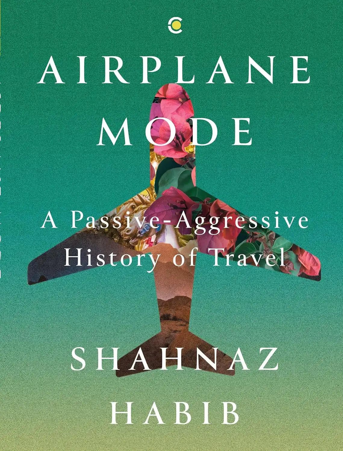 Airplane Mode : A Passive-Aggressive History Of Travel | Hardcover