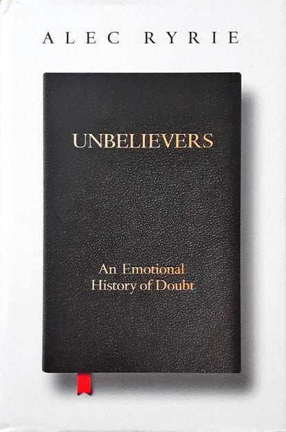 Unbelievers An Emotional History of Doubt