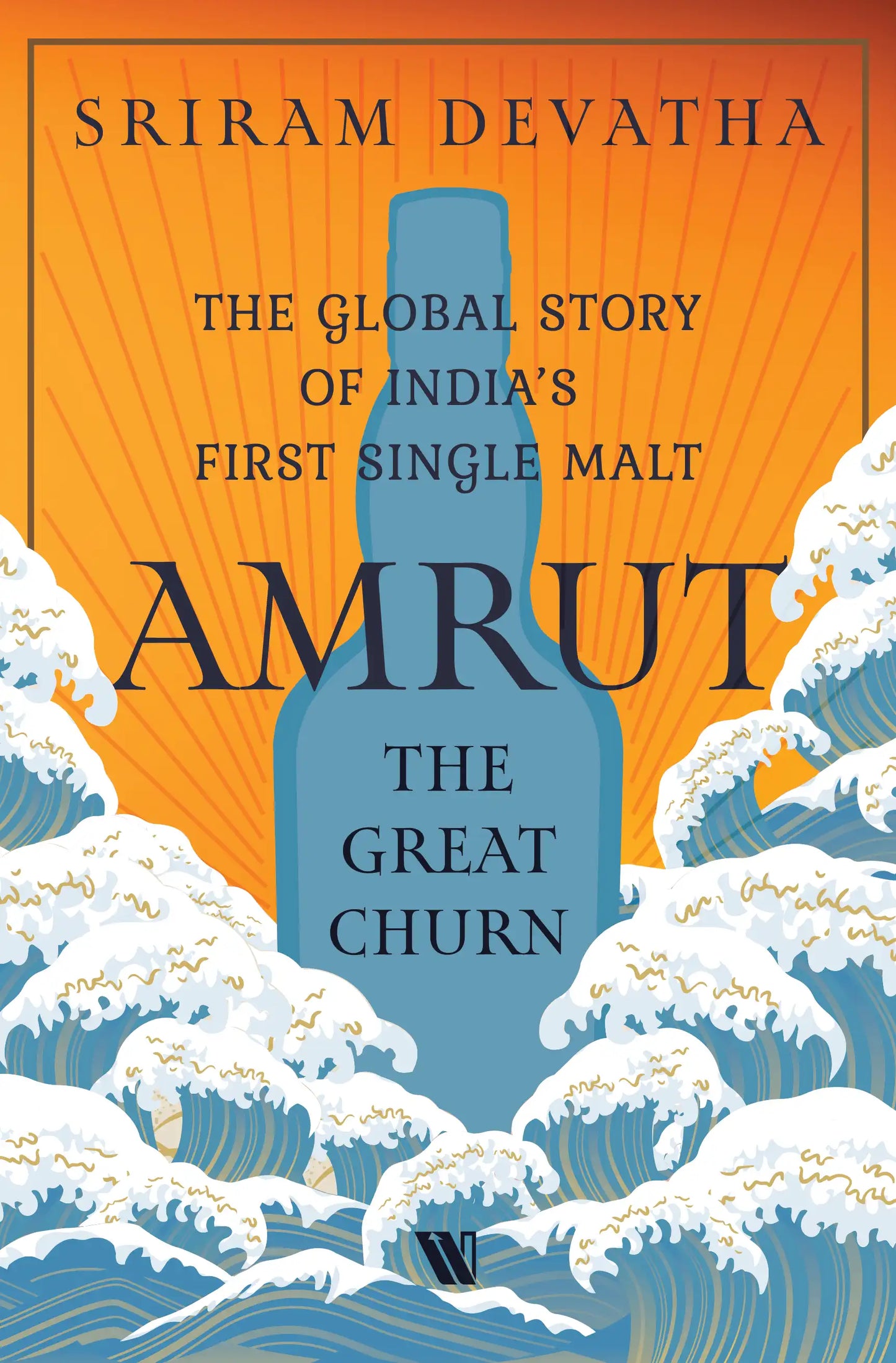 Amrut- The Great Churn : The Global Story Of India’s First Single Malt  | Hardcover
