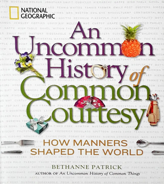 An Uncommon History of Common Courtesy: How Manners Shaped the World