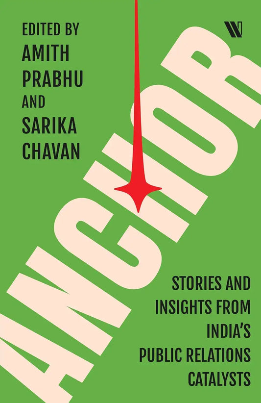 Anchor : Stories And Insights From India’s Public Relations Catalysts