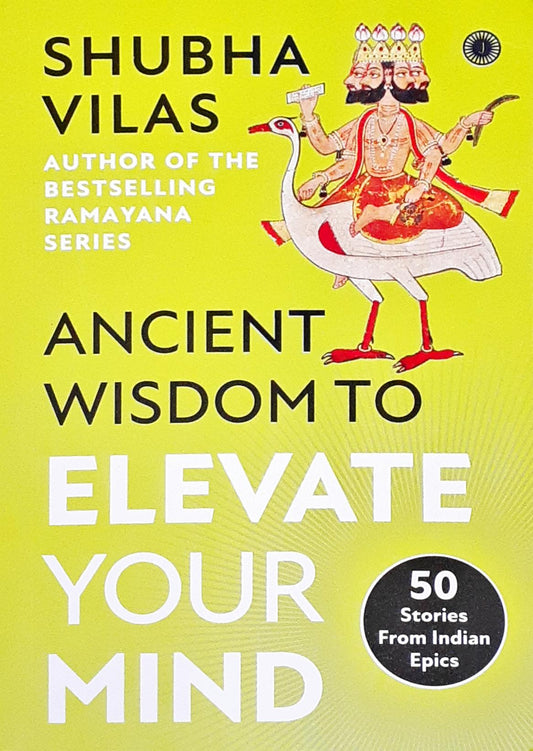 Ancient Wisdom To Elevate Your Mind 50 Stories From Indian Epics