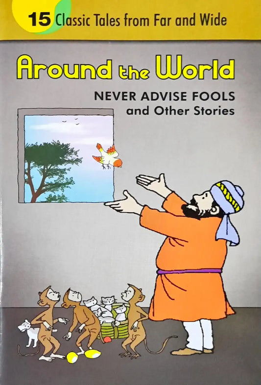 Never Advise Fools and Other Stories : Around The World