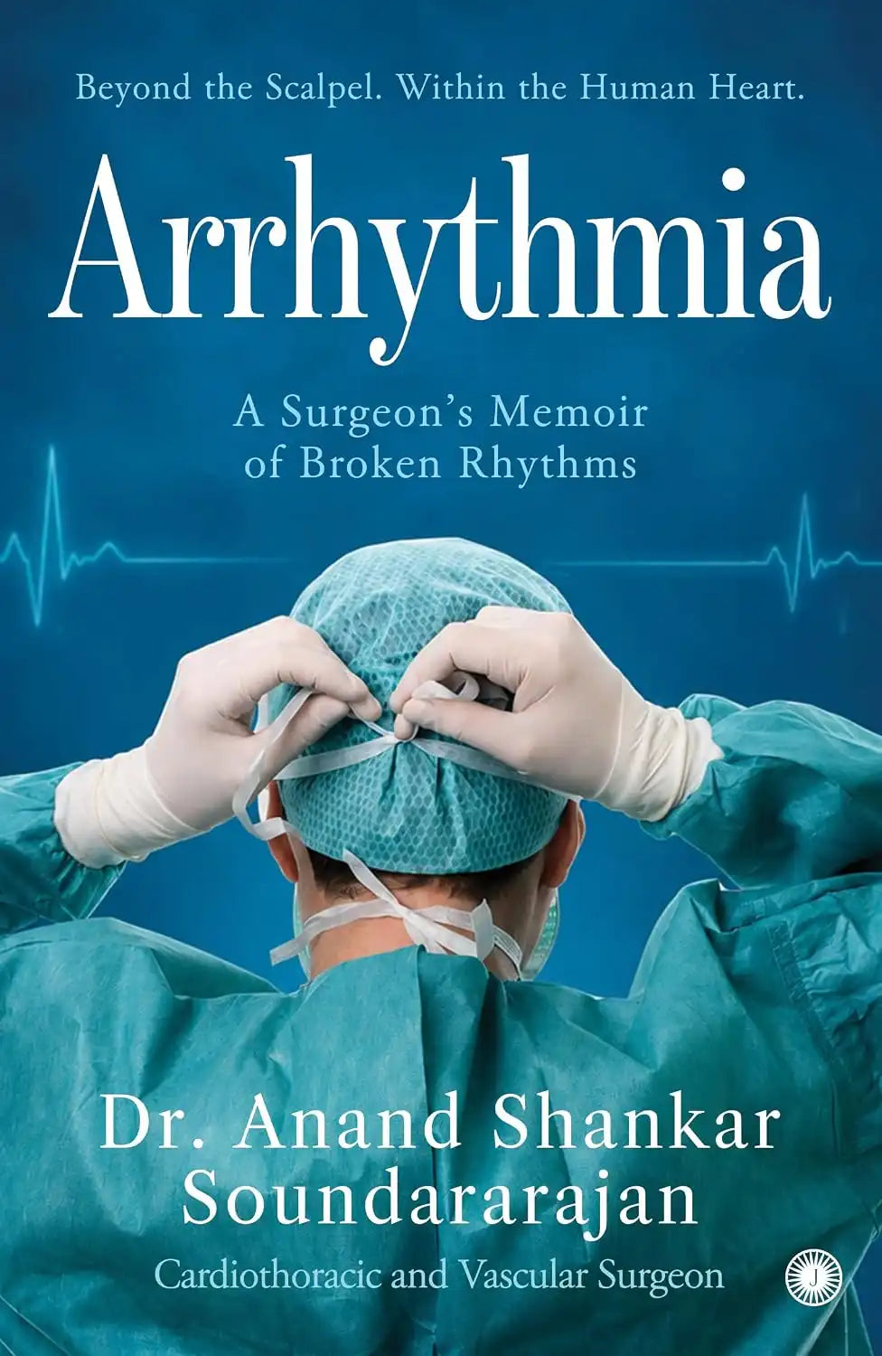 Arrhythmia : A Surgeon’s Memoir of Broken Rhythms