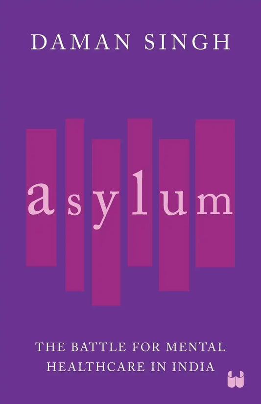 Asylum : The Battle For Mental Healthcare In India