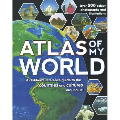 Atlas Of My World : A Children's Reference Guide to the Countries and Cultures around us