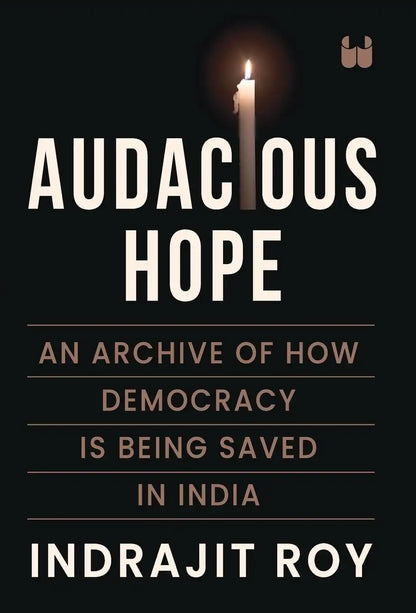 Audacious Hope : An Archive Of How Democracy Is Being Saved In India | Hardcover