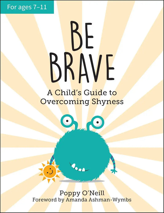 Be Brave : A Child's Guide to Overcoming Shyness